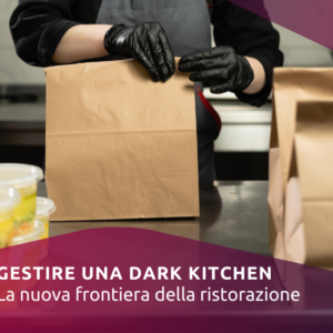 Gestire una Dark Kitchen: la nuova frontiera della ristorazione